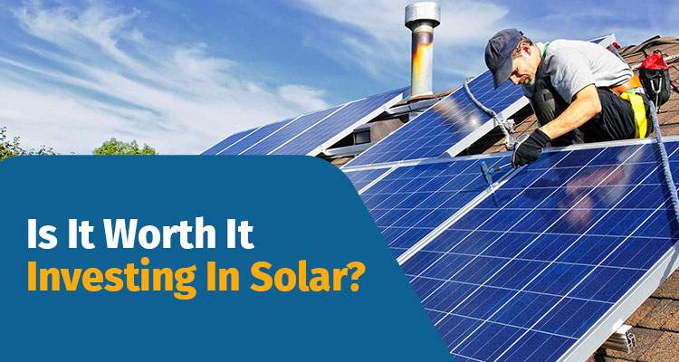 Is It Worth It Investing In Solar? blog image