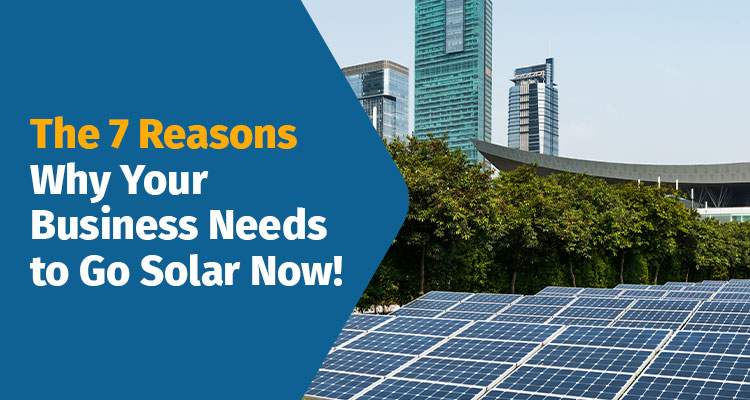 The 7 Reasons Why Your Business Needs To Go Solar Now! blog image